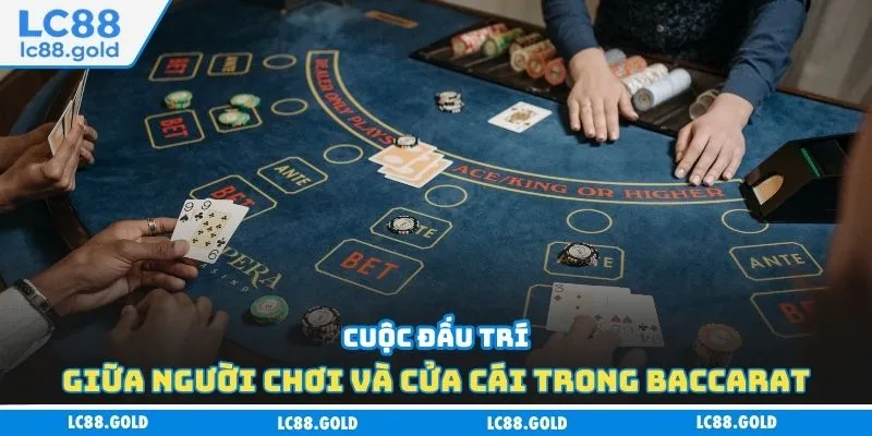 Cuộc đấu trí giữa người chơi và cửa cái trong baccarat