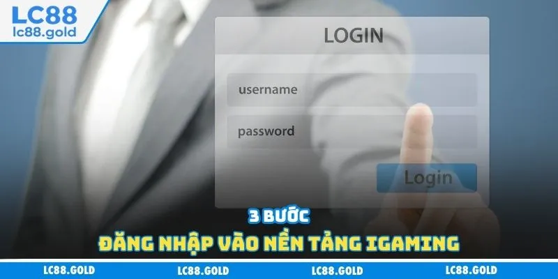 3 bước đăng nhập vào nền tảng iGaming