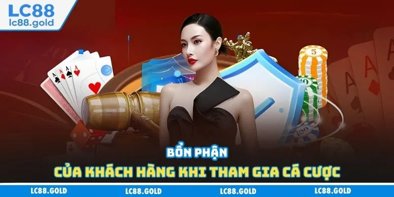 Bổn phận của khách hàng khi tham gia cá cược Bổn phận của khách hàng khi tham gia cá cược