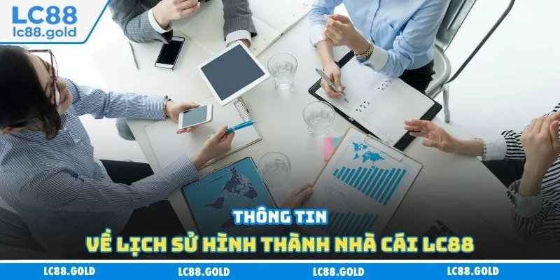 Thông tin về lịch sử hình thành nhà cái LC88