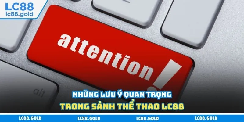 Những lưu ý quan trọng trong sảnh thể thao LC88 Những lưu ý quan trọng trong sảnh thể thao LC88
