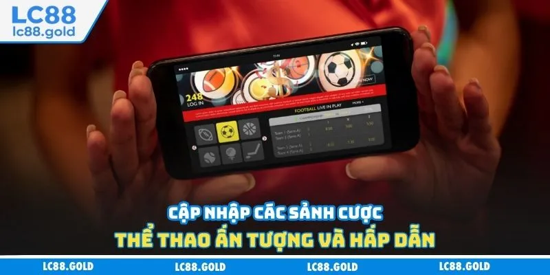 Cập nhập kho game hấp dẫn tại sảnh thể thao LC88 Cập nhập kho game hấp dẫn tại sảnh thể thao LC88