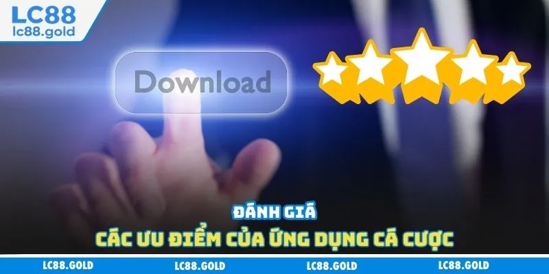 Đánh giá các ưu điểm của ứng dụng cá cược Đánh giá các ưu điểm của ứng dụng cá cược