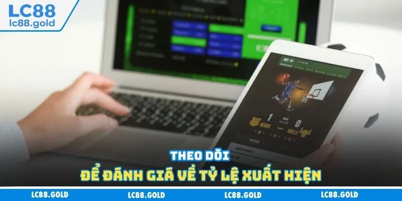 Theo dõi để đánh giá về tỷ lệ xuất hiện Theo dõi để đánh giá về tỷ lệ xuất hiện