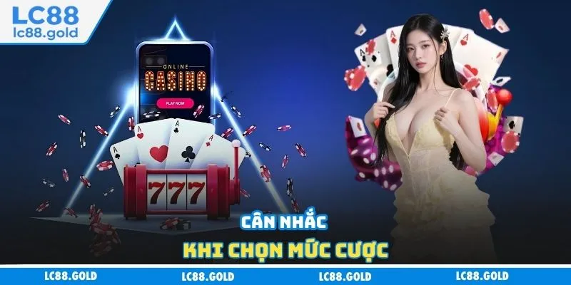 Cân nhắc khi chọn mức cược Cân nhắc khi chọn mức cược