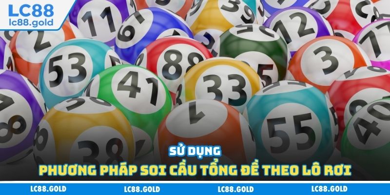 Sử dụng phương pháp soi cầu tổng đề theo lô rơi Sử dụng phương pháp soi cầu tổng đề theo lô rơi