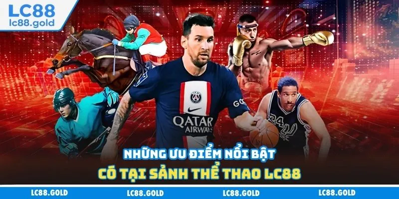 Những ưu điểm nổi bật có tại sảnh thể thao LC88 Những ưu điểm nổi bật có tại sảnh thể thao LC88