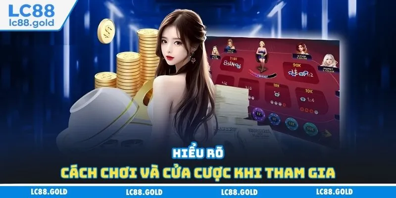 Hiểu rõ cách chơi và cửa cược khi tham gia Hiểu rõ cách chơi và cửa cược khi tham gia